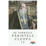 Ne vorbeste Parintele Cleopa (vol 15)