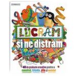 Lucram si ne distram. 48 de proiecte creative pentru a construi, tricota, plia si recicla