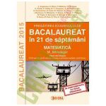 Pregatirea examenului de BACALAUREAT 2015 in 21 de saptamani. Matematica. M_tehnologic