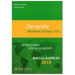 Bacalaureat Geografie 2015, sinteze si teste, enunturi si rezolvari (Romania, Europa, U.E)