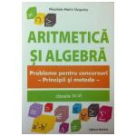 Aritmetica si algebra. Probleme pentru concursuri clasele IV-VI. Principii si metode
