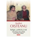 Religie, politica si mit. Texte despre Mircea Eliade si Ioan Petru Culianu (Editia 2014)