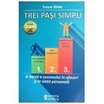 Trei pasi simpli - O harta a succesului in afaceri si in viata personala