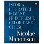 Istoria literaturii romane pe intelesul celor care citesc