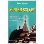 Suntem sclavi! In mintea stramba si lucrul bun se stramba! Parintele Arsenie Boca