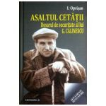 Asaltul cetatii. Dosarul de securitate al lui G. Calinescu