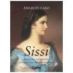 SISSI. Biografia Imparatesei Elisabeta de Austro-Ungaria