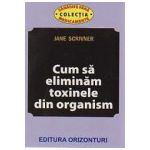 Cum sa eliminam toxinele din organism