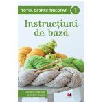 Totul despre tricotat. Instrucţiuni de bază (vol. 1)