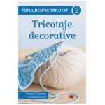 Totul despre tricotat. Tricotaje decorative (vol. 2)