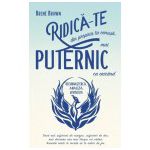 RIDICĂ-TE din propria ta cenuşă, mai PUTERNIC ca oricând