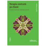 Terapia centrată pe client. Practica ei actuală, implicaţii și teorie