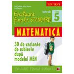 TESTE DE EVALUARE FINALA STANDARD. CLASA A V-A. MATEMATICA (30 DE VARIANTE DE SUBIECTE DUPA MODELUL MEN)