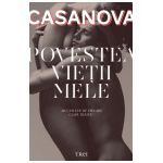 Povestea vieţii mele. Povestea lui Jacques Casanova de Seingalt Veneţianul scrisă de el însuşi în Dux din Boemia