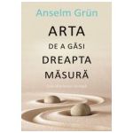 ARTA DE A GĂSI DREAPTA MĂSURĂ