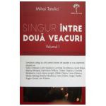 Singur intre doua veacuri, vol. 1