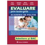 EVALUARE PRIN TESTE GRILĂ. ACADEMIA DE POLIŢIE. ADMITERE ŞI BAC