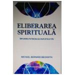 Eliberarea spirituală Împlinirea potenţialului sufletului tău