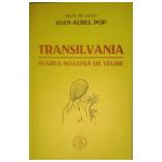 Transilvania starea noastra de veghe - Ioan Aurel Pop