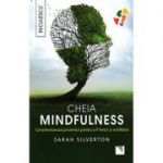 Cheia mindfulness - conştientizează prezentul pentru a fi fericit şi echilibrat