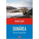 Dunarea. Fluviul imperiilor