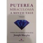 Puterea miraculoasa a mintii tale, vol. 1 Joseph Murphy