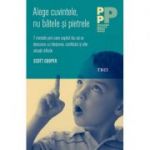 Alege cuvintele, nu bâtele şi pietrele. 7 metode prin care copilul tău să se descurce cu hărţuirea, conflictul şi alte situaţii dificile