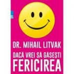 Dacă vrei să găseşti fericirea! Manual de psihologia şi psihoterapia comunicării