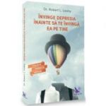 Învinge depresia înainte să te învingă ea pe tine (ediție revizuită)