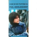 Cum să ne purtăm cu fiul adolescent