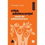 Criza adolescenţei. Mod de administrare