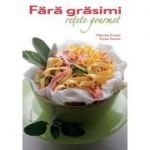 Fără grăsimi - 85 de reţete gourmet -  Cinzia Trenchi, Maurizio Cusani