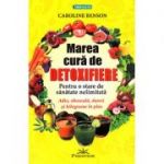 Marea cură de detoxifiere - pentru o stare de sănătate nelimitată  Caroline Benson