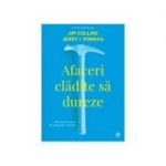 Afaceri clădite să dureze Obiceiurile de succes ale companiilor vizionare. Ediția a II-a, revizuită