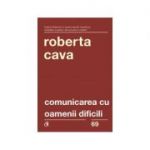 Comunicarea cu oamenii dificili - Roberta Cava