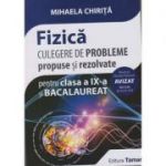 Fizica, culegere de probleme propuse si rezolvate pentru clasa a IX-a si Bacalaureat - Mihaela Chirita