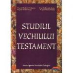 Studiul Vechiului Testament. Manual pentru Facultatile Teologice