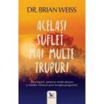 Același suflet, multe trupuri. Descoperă puterea vindecătoare a vieţilor viitoare, prin terapia progresiei (ediție revizuită)