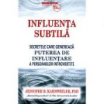 Influenţa subtilă - secretele care generează puterea de influenţare a persoanelor introvertite