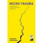 Micro-trauma. Vindecarea rănilor psihice cumulate