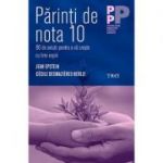 Părinți de nota 10. 80 de soluții pentru a vă crește cu brio copiii