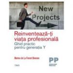 Reinventează-ți viața profesională. Ghid practic pentru generația Y