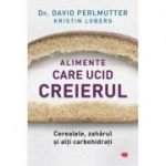 Alimente care ucid creierul Cerealele, zaharul si alti carbohidrati