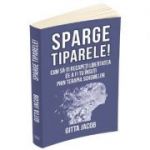 Sparge tiparele! Cum sa-ti recapeti libertatea de a fi tu insuti prin terapia schemelor - Gitta Jacob