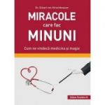 Miracole care fac minuni. Cum ne vindecă medicina și magia