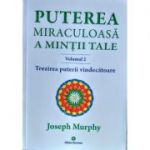 Puterea miraculoasa a mintii tale, volumul 2. Trezirea puterii vindecatoare - Joseph Murphy