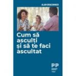 Cum să asculți și să te faci ascultat