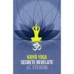 Kriya Yoga - secrete revelate. manual teoretic şi tehnic