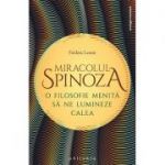 Miracolul Spinoza - o filosofie care să ne lumineze calea