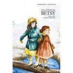 Ce a înțeles Betsy. Frumusețea copilăriei - Canfield, Dorothy